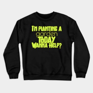 Funny gardening quote. Garden, gardener, planting Crewneck Sweatshirt